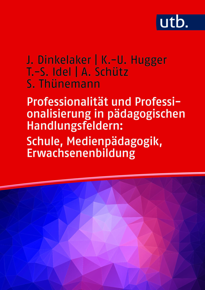 Professionalität und Professionalisierung in pädagogischen Handlungsfeldern: Schule, Medienpädagogik, Erwachsenenbildung