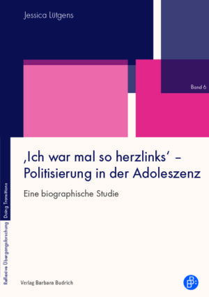‚Ich war mal so herzlinks‘ – Politisierung in der Adoleszenz